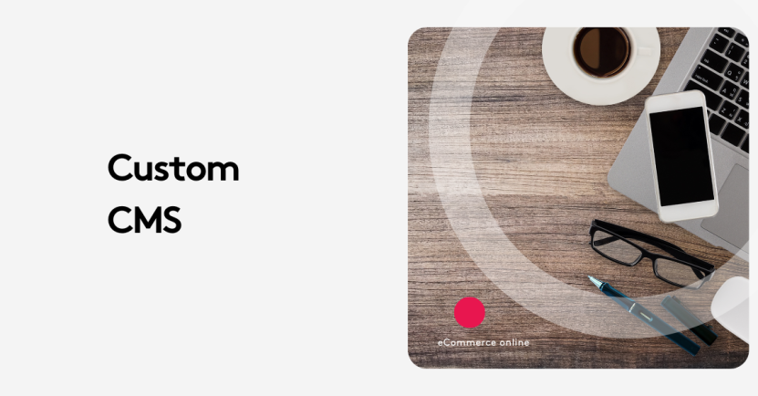 Custom CMS: The Smart Choice Over Off-the-Shelf Solutions?