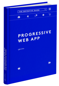 Progressive Web App (PWA): The Ultimate Guide